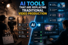 AI Tools That Are Replacing Traditional Video Production